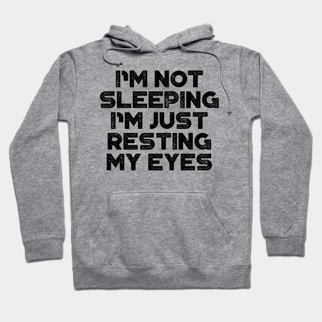 I'm Not Sleeping I'm Just Resting My Eyes Funny Hoodie by truffela